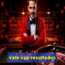 vale cap resultados